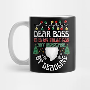 Dear Boss It is my fault for not complying By deadline Mug